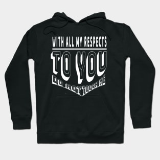 Do not touch me with all my respects to you Hoodie